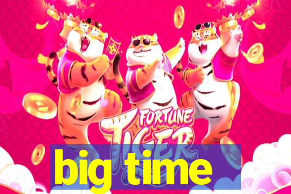 big time - ganhei dinheiro